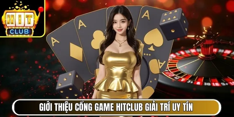 Giới thiệu cổng game Hitclub giải trí uy tín
