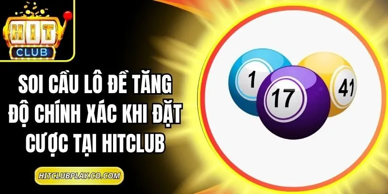 Soi Cầu Lô Đề Tăng Độ Chính Xác Khi Đặt Cược Tại Hitclub 6 Soi Cầu Lô Đề Tăng Độ Chính Xác Khi Đặt Cược Tại Hitclub