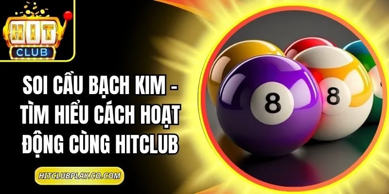 Soi Cầu Bạch Kim - Tìm Hiểu Cách Hoạt Động Cùng Hitclub 5 Soi Cầu Bạch Kim – Tìm Hiểu Cách Hoạt Động Cùng Hitclub