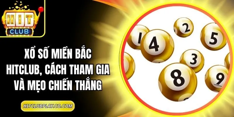 Xổ Số Miền Bắc Hitclub, Cách Tham Gia Và Mẹo Chiến Thắng 4 Xổ Số Miền Bắc Hitclub, Cách Tham Gia Và Mẹo Chiến Thắng