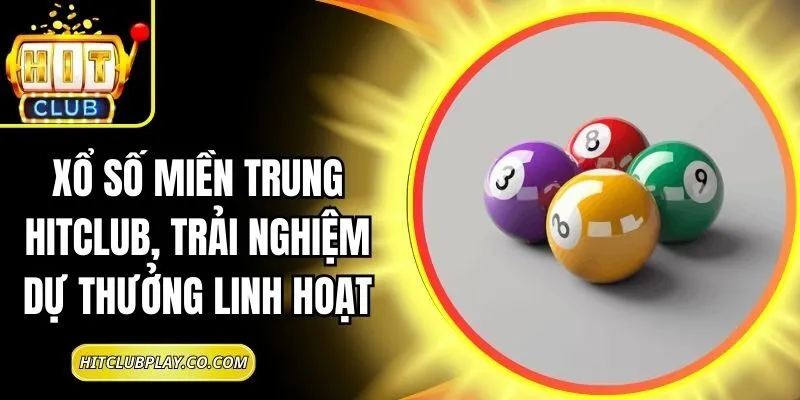 Xổ Số Miền Trung Hitclub, Trải Nghiệm Dự Thưởng Linh Hoạt 2 Xổ Số Miền Trung Hitclub, Trải Nghiệm Dự Thưởng Linh Hoạt